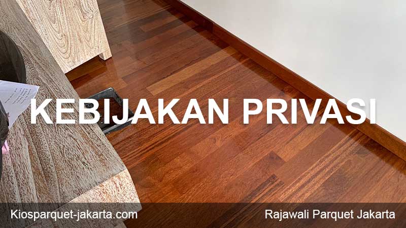 kebijakan privasi lantai kayu jakarta